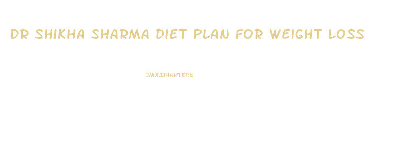 Dr Shikha Sharma Diet Plan For Weight Loss