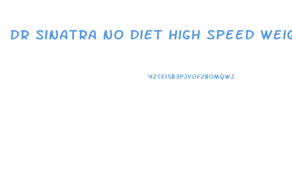 Dr Sinatra No Diet High Speed Weight Loss Program