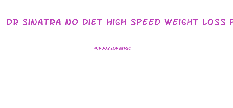 Dr Sinatra No Diet High Speed Weight Loss Program