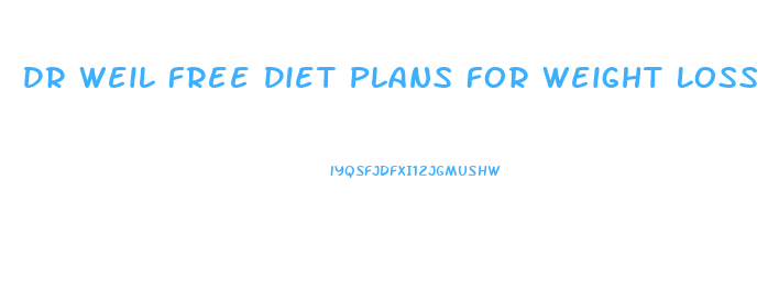 Dr Weil Free Diet Plans For Weight Loss