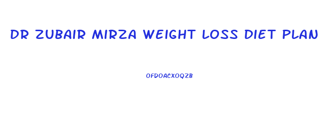 Dr Zubair Mirza Weight Loss Diet Plan