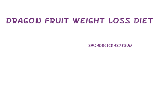 Dragon Fruit Weight Loss Diet