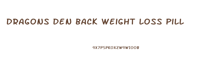 Dragons Den Back Weight Loss Pill