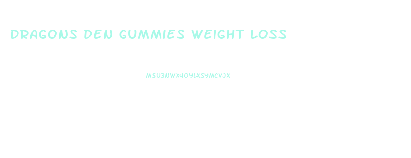 Dragons Den Gummies Weight Loss