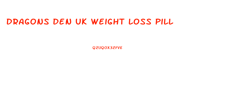 Dragons Den Uk Weight Loss Pill