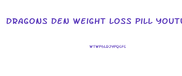 Dragons Den Weight Loss Pill Youtube