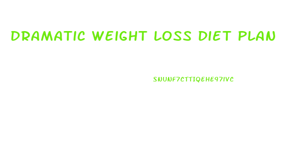 Dramatic Weight Loss Diet Plan