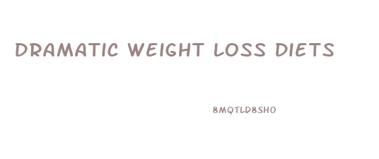 Dramatic Weight Loss Diets