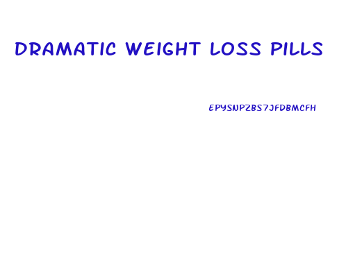 Dramatic Weight Loss Pills