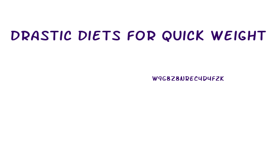 Drastic Diets For Quick Weight Loss