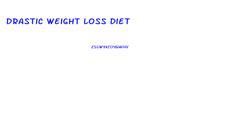 Drastic Weight Loss Diet
