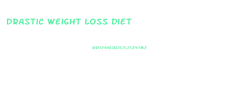 Drastic Weight Loss Diet