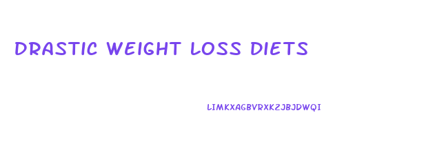 Drastic Weight Loss Diets