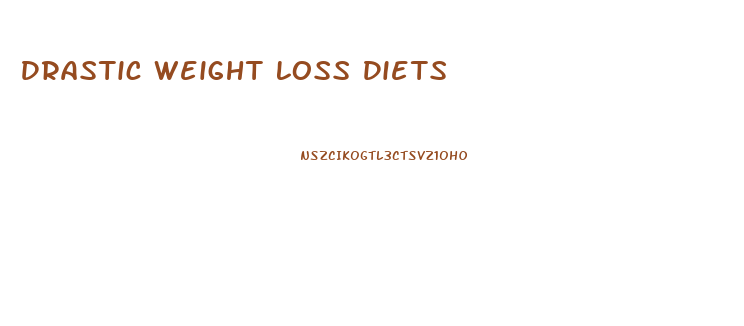 Drastic Weight Loss Diets