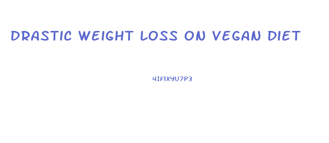 Drastic Weight Loss On Vegan Diet