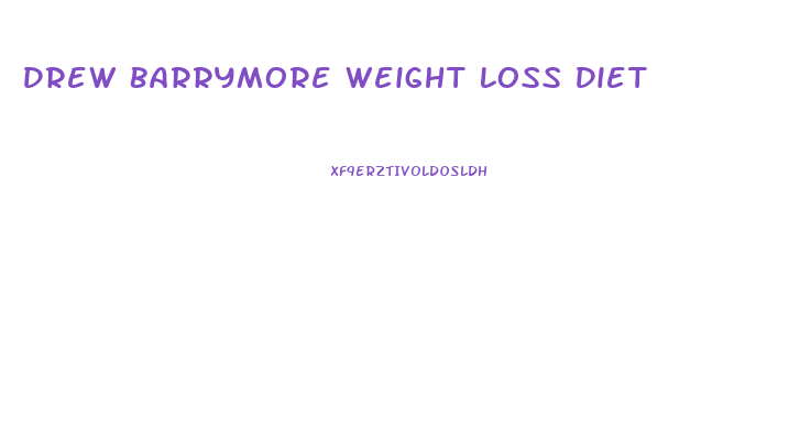 Drew Barrymore Weight Loss Diet
