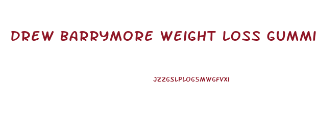Drew Barrymore Weight Loss Gummies