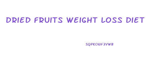 Dried Fruits Weight Loss Diet