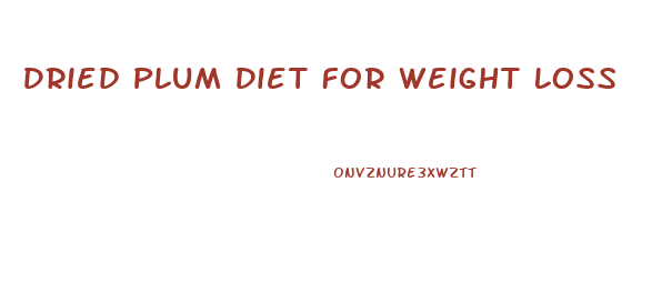 Dried Plum Diet For Weight Loss