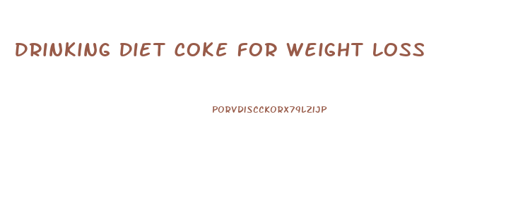 Drinking Diet Coke For Weight Loss