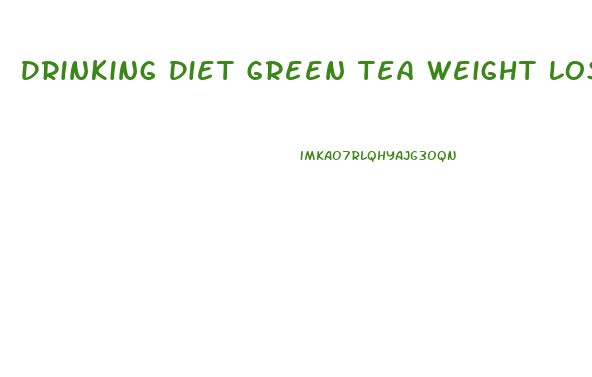 Drinking Diet Green Tea Weight Loss