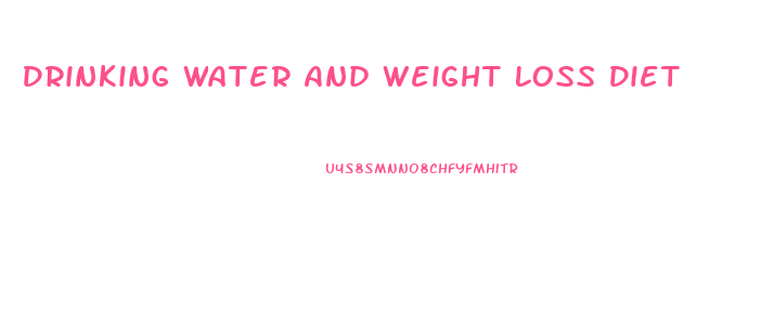 Drinking Water And Weight Loss Diet