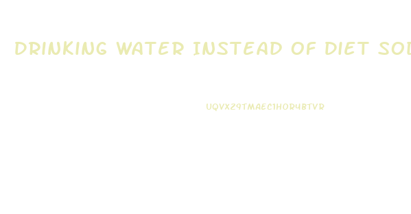 Drinking Water Instead Of Diet Soda Weight Loss