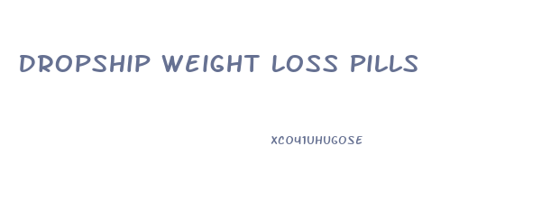 Dropship Weight Loss Pills