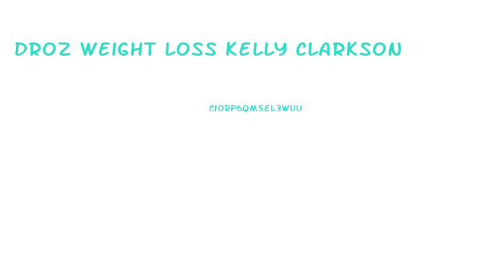 Droz Weight Loss Kelly Clarkson