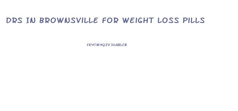 Drs In Brownsville For Weight Loss Pills