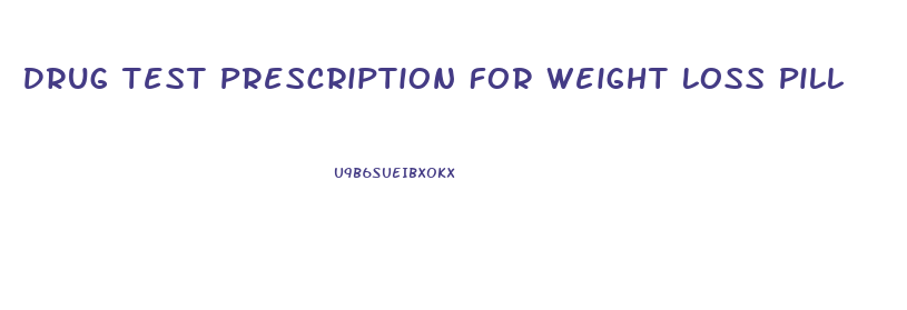 Drug Test Prescription For Weight Loss Pill