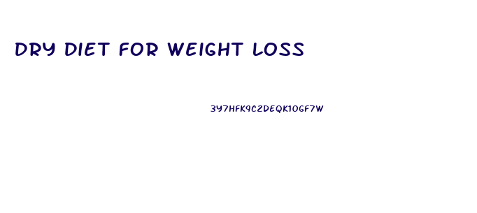 Dry Diet For Weight Loss