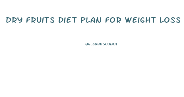 Dry Fruits Diet Plan For Weight Loss