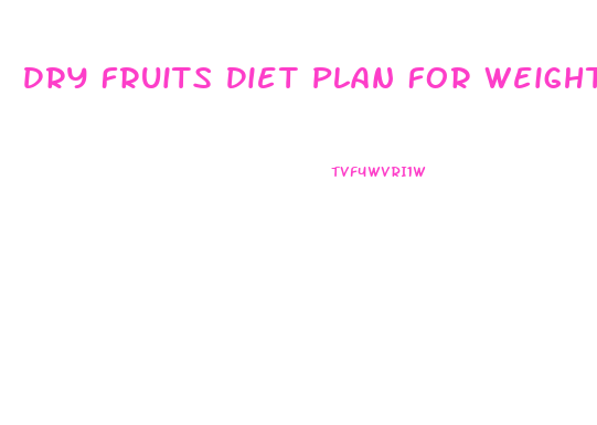 Dry Fruits Diet Plan For Weight Loss