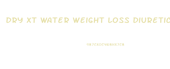 Dry Xt Water Weight Loss Diuretic Pills Reviews