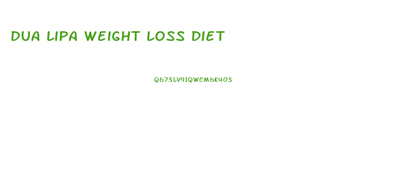 Dua Lipa Weight Loss Diet