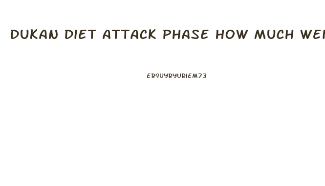 Dukan Diet Attack Phase How Much Weight Loss