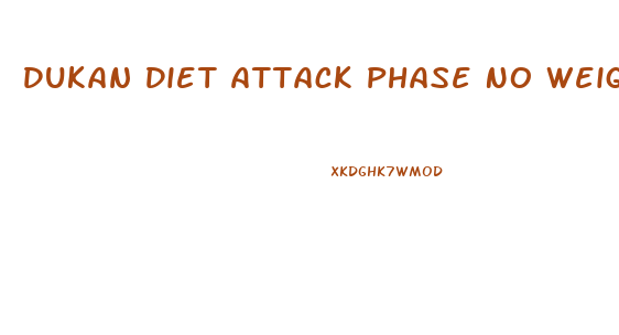 Dukan Diet Attack Phase No Weight Loss