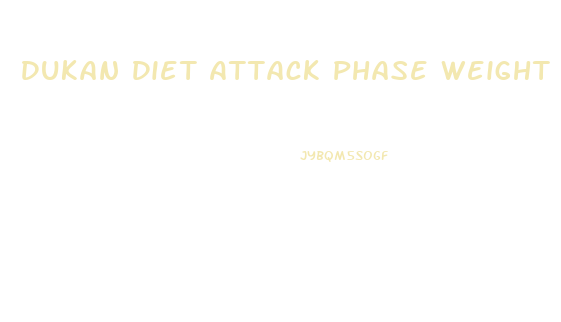 Dukan Diet Attack Phase Weight Loss