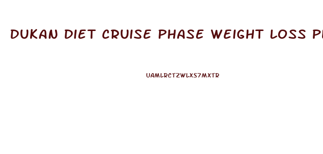 Dukan Diet Cruise Phase Weight Loss Plateau