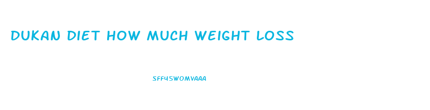 Dukan Diet How Much Weight Loss