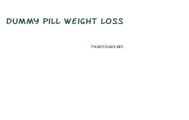 Dummy Pill Weight Loss