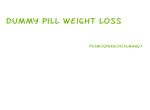 Dummy Pill Weight Loss