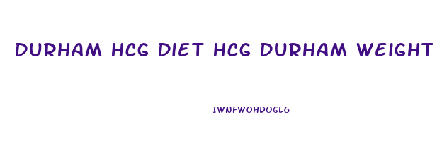 Durham Hcg Diet Hcg Durham Weight Loss