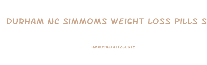 Durham Nc Simmoms Weight Loss Pills Sentramin