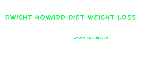 Dwight Howard Diet Weight Loss