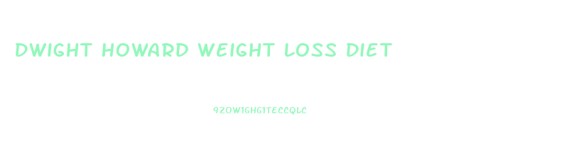 Dwight Howard Weight Loss Diet