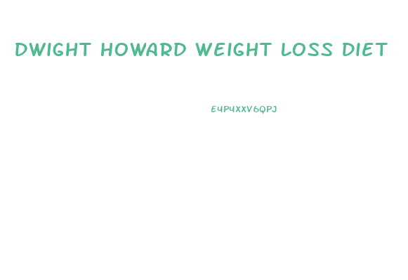 Dwight Howard Weight Loss Diet