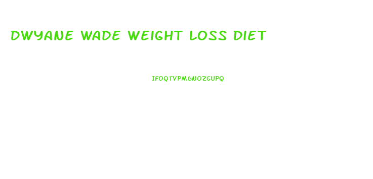 Dwyane Wade Weight Loss Diet
