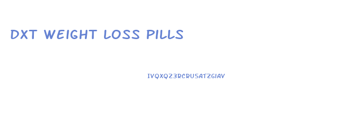 Dxt Weight Loss Pills